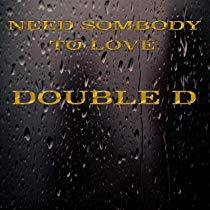 Need Somebody To Love / Double D