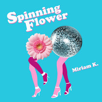 Spinning Flower / Miriam K