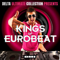 Delta Ultimate Collection Presents: Kings Of Eurobeat